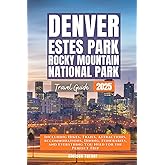 Denver, Estes Park & Rocky Mountain National Park: Your Comprehensive Guide to Unforgettable Adventures from Hiking Trails to Camping and Indoor Activities (Grey Edition)