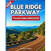 Blue Ridge Parkway Travel Guide 2025: A Road Trip Book to Exploring Hidden Gems, Scenic Drives, Hiking Trails, and Local Eats from Virginia to North ... Pictures and Maps (On the Road Essentials)