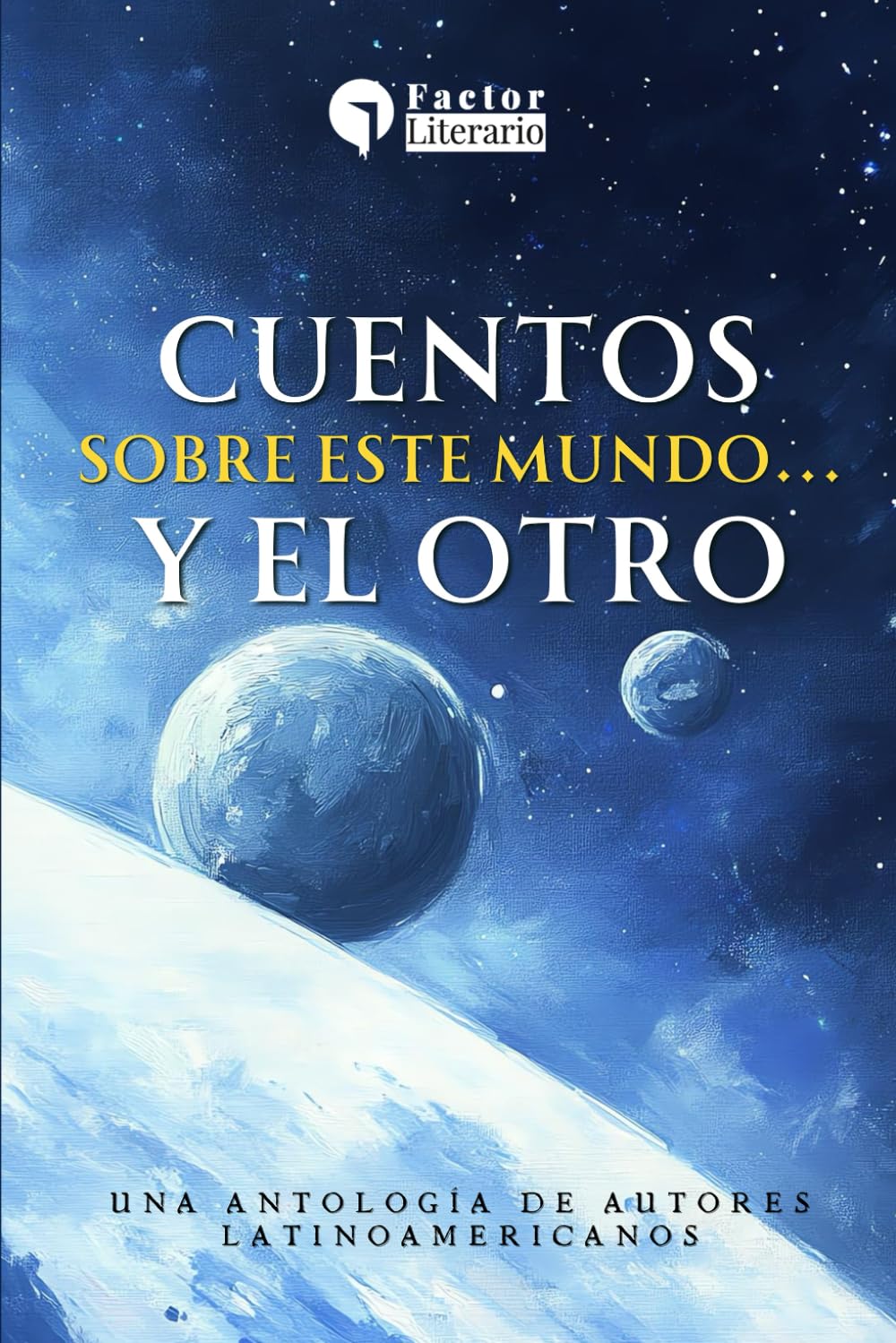 Cuentos sobre este mundo... y el otro: Una antología de autores latinoamericanos (Spanish Edition)