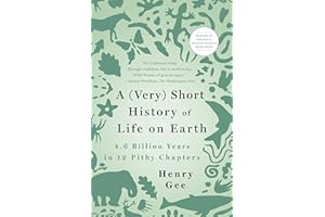 A (Very) Short History of Life on Earth: 4.6 Billion Years in 12 Pithy Chapters
