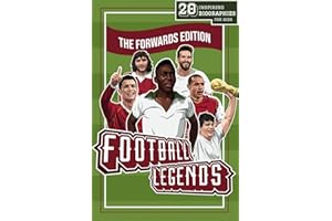 Football Legends: The Forwards Edition: 20 Inspiring Biographies For Kids - The Greatest Strikers, Wingers and Centre-Forward
