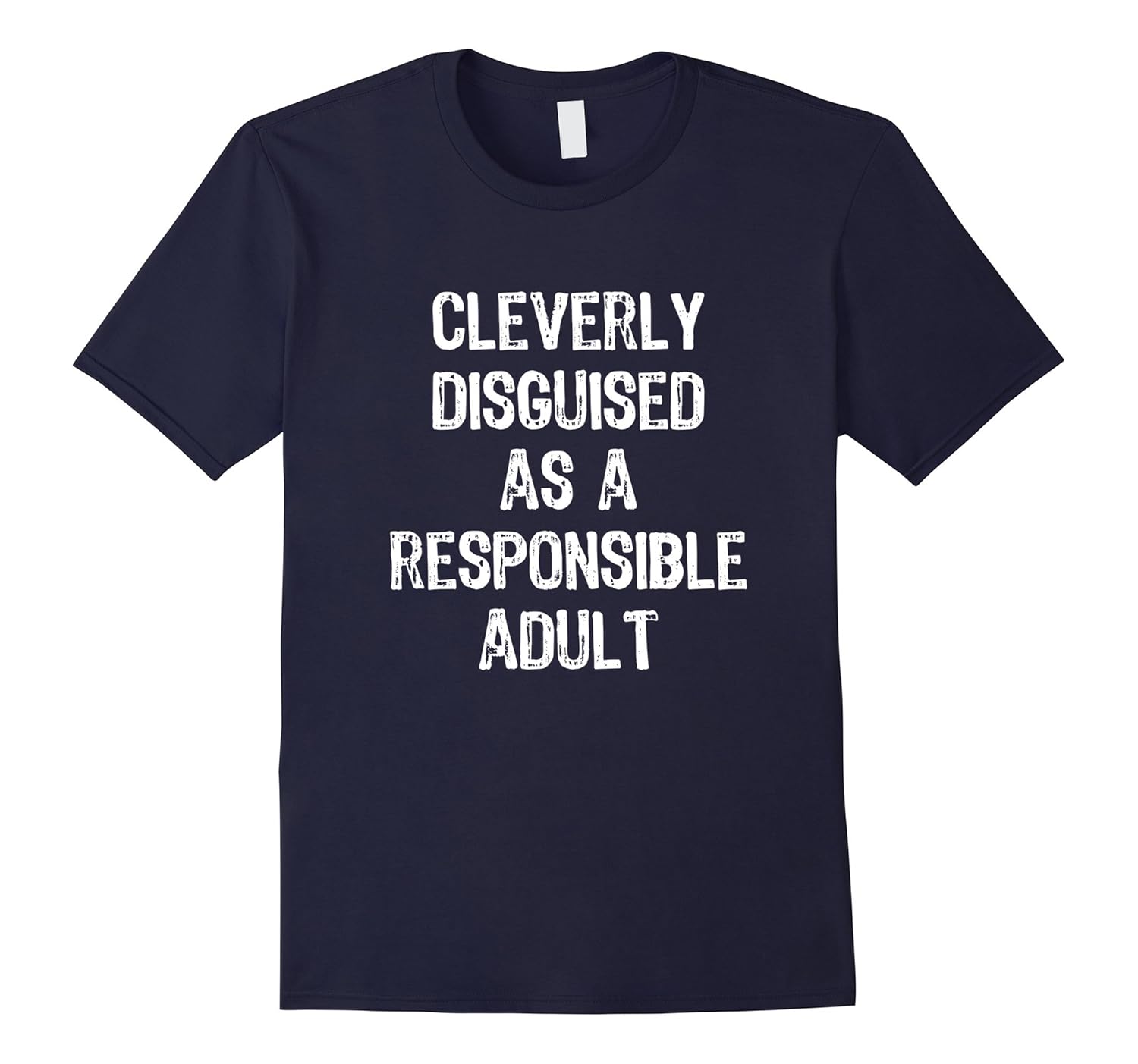 Cleverly Disguised As A Responsible Adult T-Shirt-ANZ