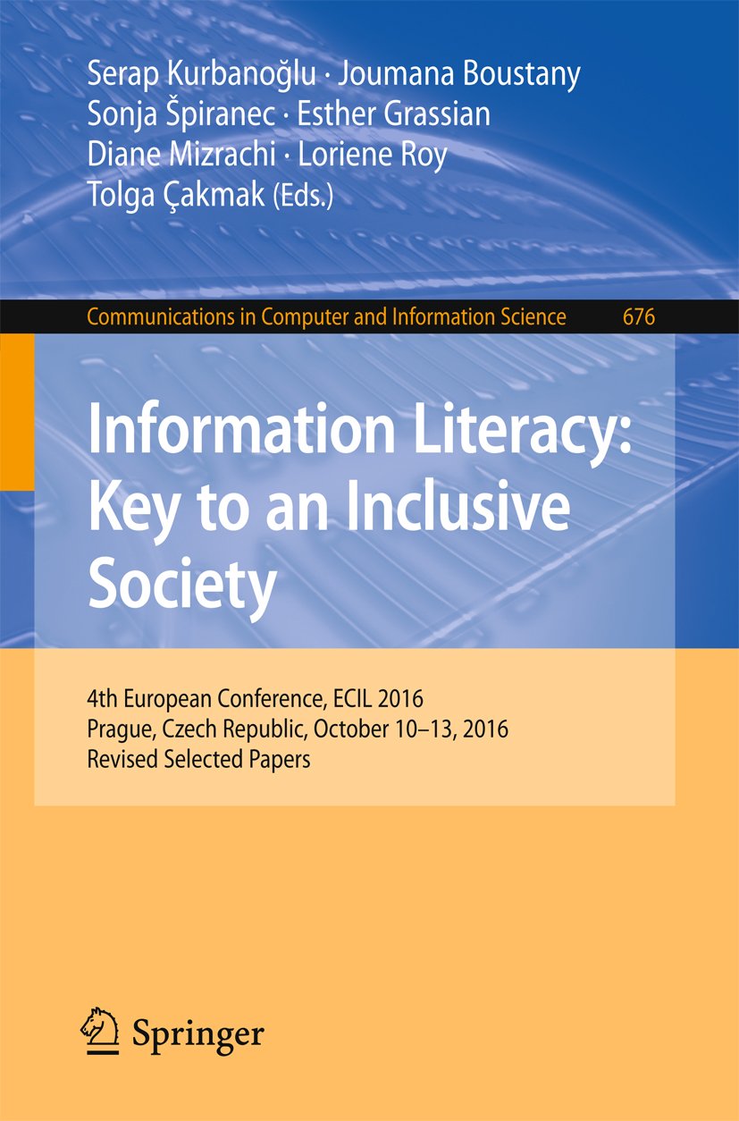 Amazon Com Information Literacy Key To An Inclusive Society 4th European Conference Ecil 16 Prague Czech Republic October 10 13 16 Revised Selected Papers Computer And Information Science Book 676 Ebook Kurbanoglu Serap