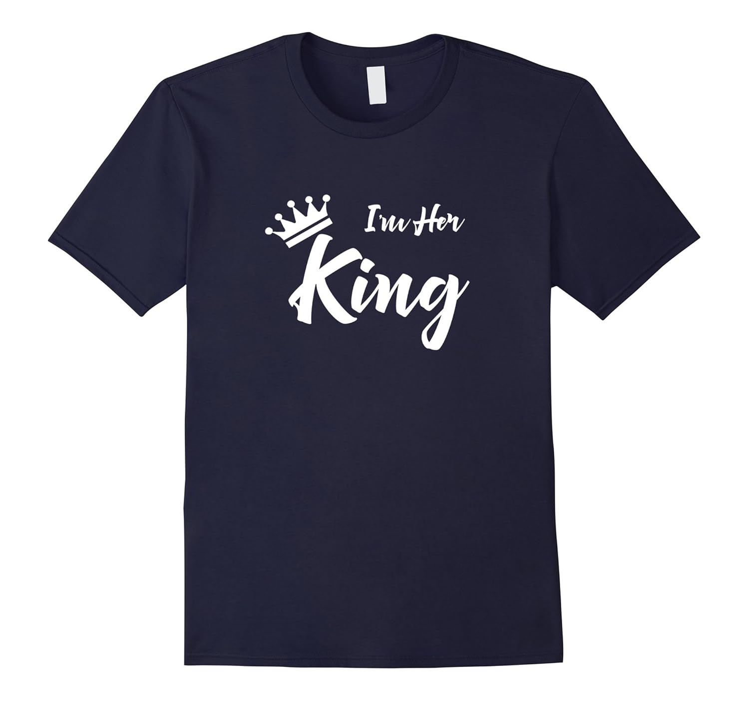 I'm Her King T-Shirt Funny Boyfriend Girlfriend TShirt-ANZ