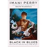 Black in Blues: How a Color Tells the Story of My People – The National Book Award Winner's Cultural Meditation on Race, Blues, and Identity