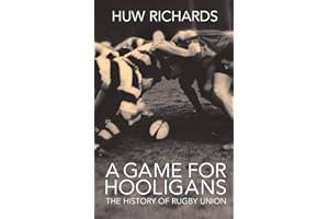 A Game for Hooligans: The History of Rugby Union