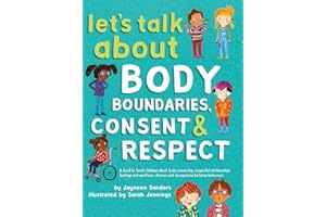 Let's Talk About Body Boundaries, Consent and Respect: Teach children about body ownership, respect, feelings, choices and recognizing bullying behaviors