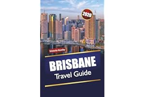 BRISBANE TRAVEL GUIDE 2026: Discover Hidden Gems, Historic Landmarks, Local Cuisine, and Outdoor Adventures with Itineraries 