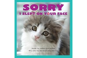 Sorry I Slept on Your Face: Breakup Letters from Kitties Who Like You but Don't Like-Like You