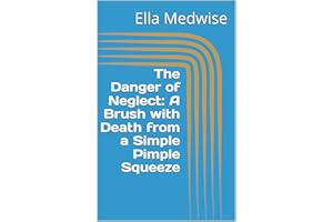 The Danger of Neglect: A Brush with Death from a Simple Pimple Squeeze (Emergency Room Chronicles 2: The Ongoing Mission of L