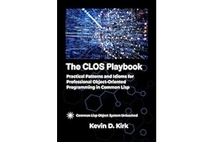 The CLOS Playbook: Practical Patterns and Idioms for Professional Object-Oriented Programming in Common Lisp
