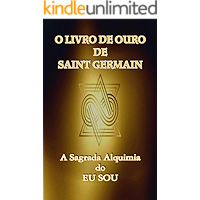 O Livro de Ouro de Saint Germain: A Sagrada Alquimia do Eu Sou (Portuguese Edition) book cover