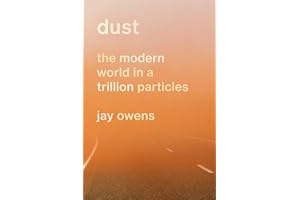Dust: The Modern World in a Trillion Particles