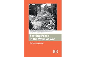 Seeking Peace in the Wake of War: Europe, 1943-1947 (War, Conflict and Genocide Studies)