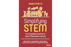 Simplifying STEM [PreK-5]: Four Equitable Practices to Inspire Meaningful Learning (Corwin Mathematics Series)