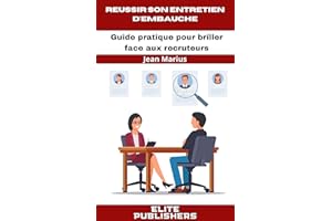 REUSSIR SON ENTRETIEN D'EMBAUCHE: Guide Pratique Pour Briller Face Aux Recruteurs (French Edition)