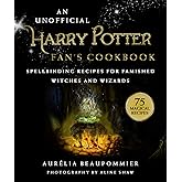 An Unofficial Harry Potter Fan's Cookbook: Spellbinding Recipes for Famished Witches and Wizards