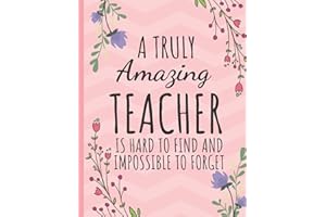 A Truly Amazing Teacher: Inspirational Journal or Notebook for Teacher Gift: Great for Teacher Appreciation/Thank You/Retirement/Year End Gift