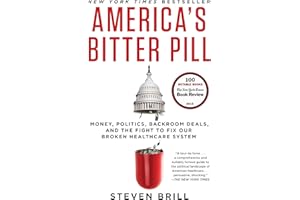 America's Bitter Pill: Money, Politics, Backroom Deals, and the Fight to Fix Our Broken Healthcare System