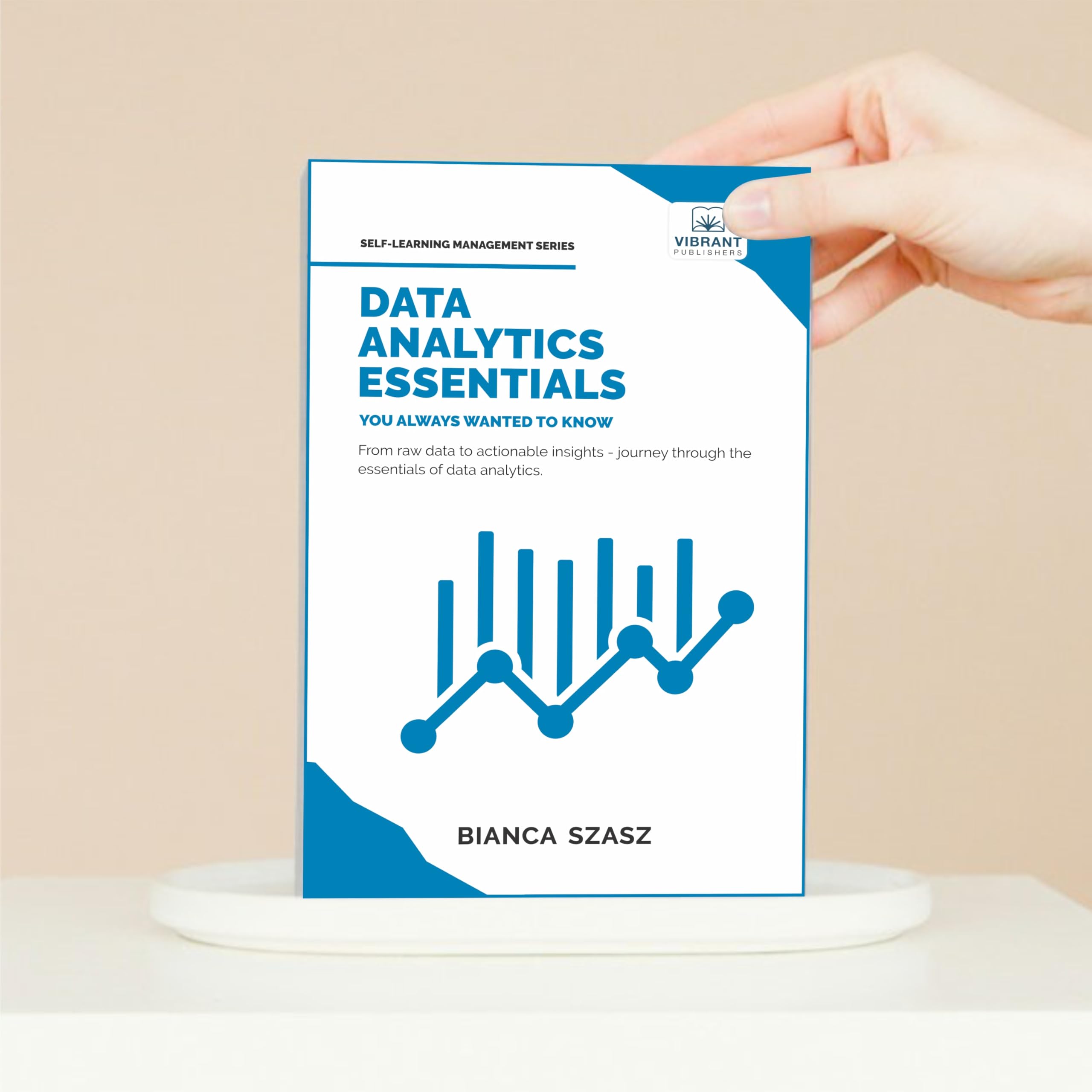 Data Analytics Essentials You Always Wanted To Know : A Practical Guide to Data Analysis Tools and Techniques, Big Data, and Real-World Application for Beginners (Self-Learning Management Series)