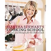 Martha Stewart's Cooking School: Lessons and Recipes for the Home Cook: A Cookbook