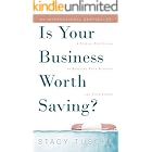 Is Your Business Worth Saving?: A Step-by-Step Guide to Rescuing Your Business and Your Sanity