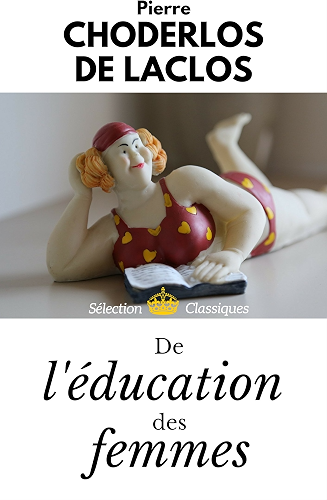 Download DE L’ÉDUCATION DES FEMMES (Édition intégrale des 3 textes : le Discours, l'Essai et le Programme d'Éducation par la Lecture. Nouvelle version enrichie d'annexes sur l'œuvre & son auteur. (annoté) PDF