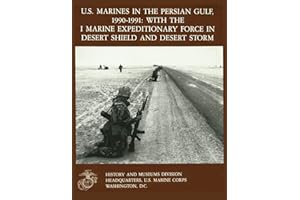U.S. Marines in the Persian Gulf, 1990-1991 WITH THE I MARINE EXPEDITIONARY FORCE IN DESERT SHIELD AND DESERT STORM
