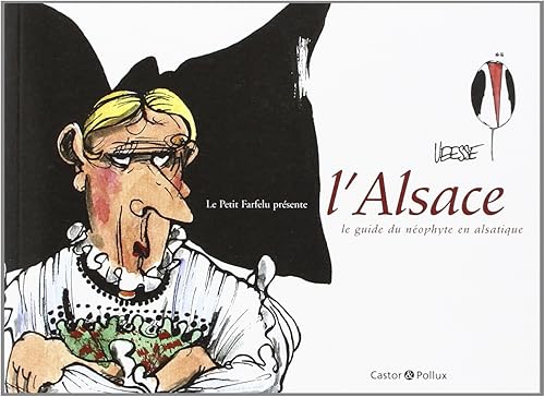 Download Le Petit Farfelu présente l'Alsace : Le guide du néophyte en alsatique PDF