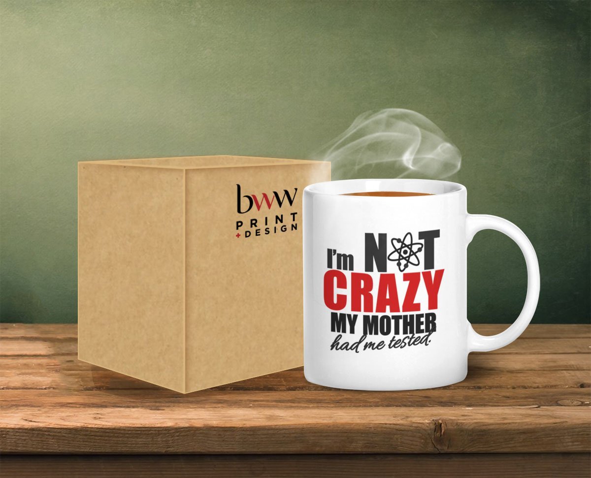 I'm Not Crazy My Mother Had Me Tested Ceramic Mug by Top Banana