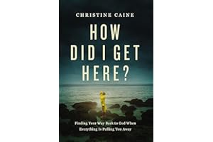 How Did I Get Here?: Finding Your Way Back to God When Everything is Pulling You Away