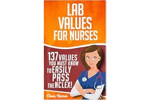 Lab Values: 137 Values You Must Know to Easily Pass the NCLEX! (Nursing Review and RN Content Guide, Registered Nurse, Practitioner, Study Guide, Laboratory Medicine Textbooks, Exam Prep)