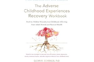 The Adverse Childhood Experiences Recovery Workbook: Heal the Hidden Wounds from Childhood Affecting Your Adult Mental and Ph