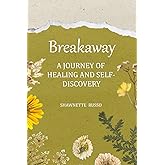 Breakaway: A Journey of Healing and Self-Discovery
