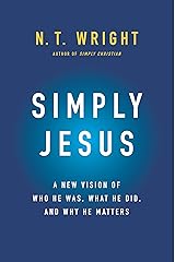 Simply Jesus: A New Vision of Who He Was, What He Did, and Why He Matters Kindle Edition