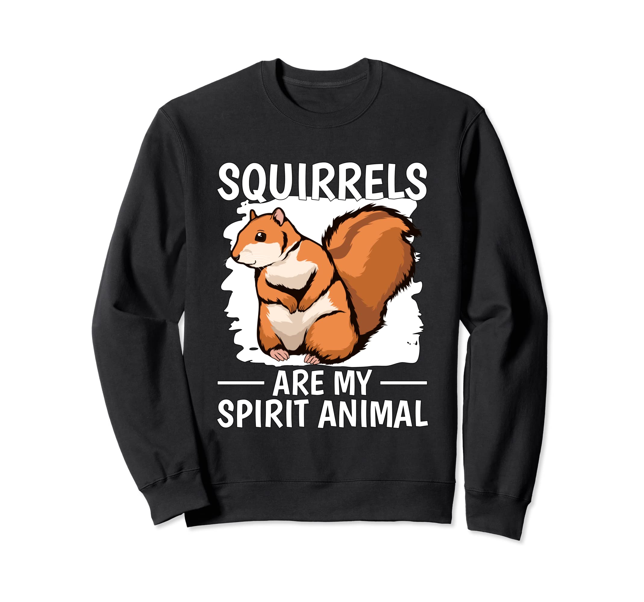 Squirrel Quote Squirrels Are My Spirit Animal Squirrel Sweatshirt
