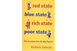 Red State, Blue State, Rich State, Poor State: Why Americans Vote the Way They Do
