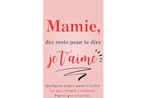Mamie, des mots pour te dire Je t'aime: Carnet à remplir seul / à plusieurs, cadeau unique - dire ce qui compte vraiment - fê