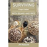 Surviving With Beans And Rice: A Prepper's Cookbook