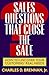 Sales Questions That Close the Sale: How to Uncover Your Customers' Real Needs - Book by Charles Brennan, Jr.