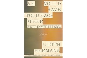 We Would Have Told Each Other Everything: A Novel