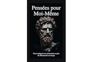 Pensées pour Moi-Même: Texte intégral avec annotations et plus de 200 pensées en marge (French Edition)
