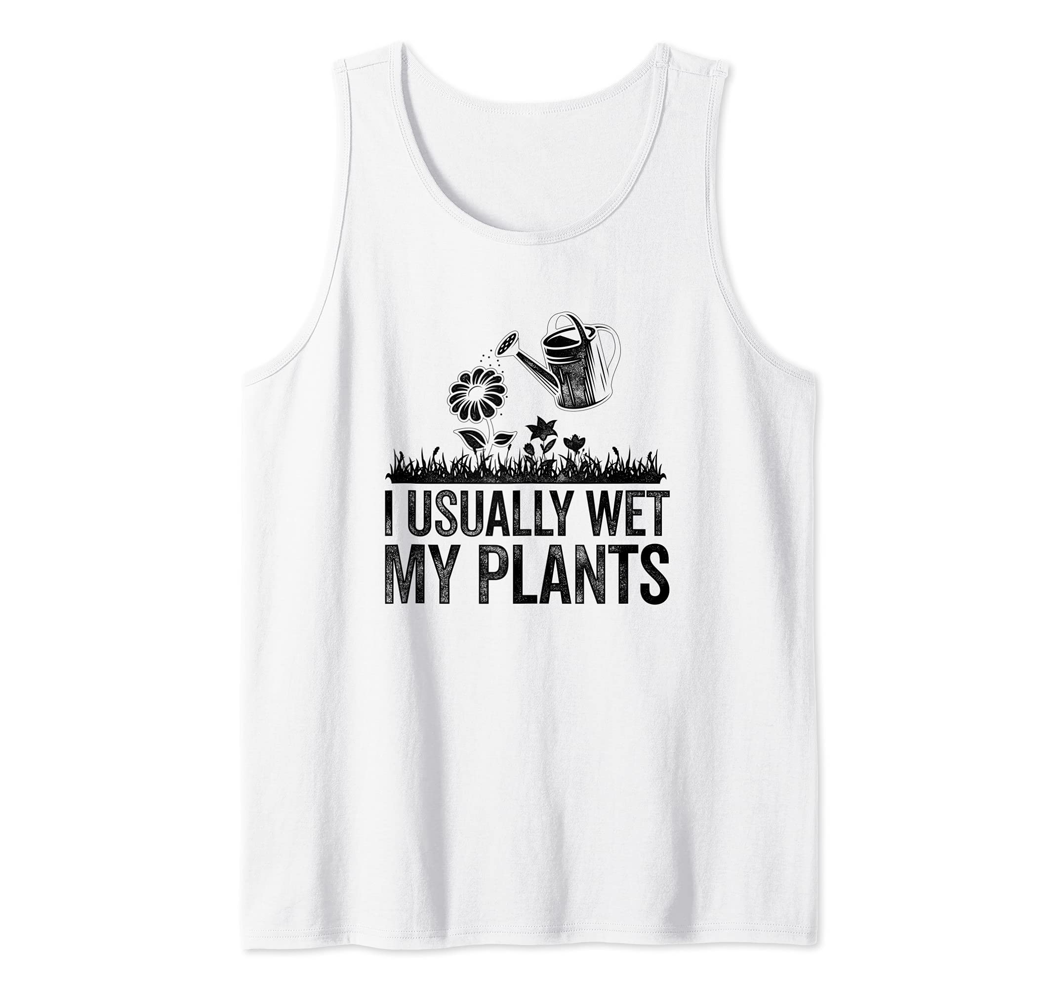 Gardening I Usually Wet My Plants Gardener Plant Lover Bed Tank Top