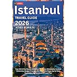 Istanbul Travel Guide 2026: Your All-in-One Resource: Explore Must-See Attractions, Curated Itineraries, Budget-Friendly and Accessible Stays, Up-to-Date Essentials, and Sustainable Travel Tips