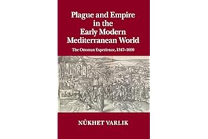 Plague and Empire in the Early Modern Mediterranean World: The Ottoman Experience, 1347–1600