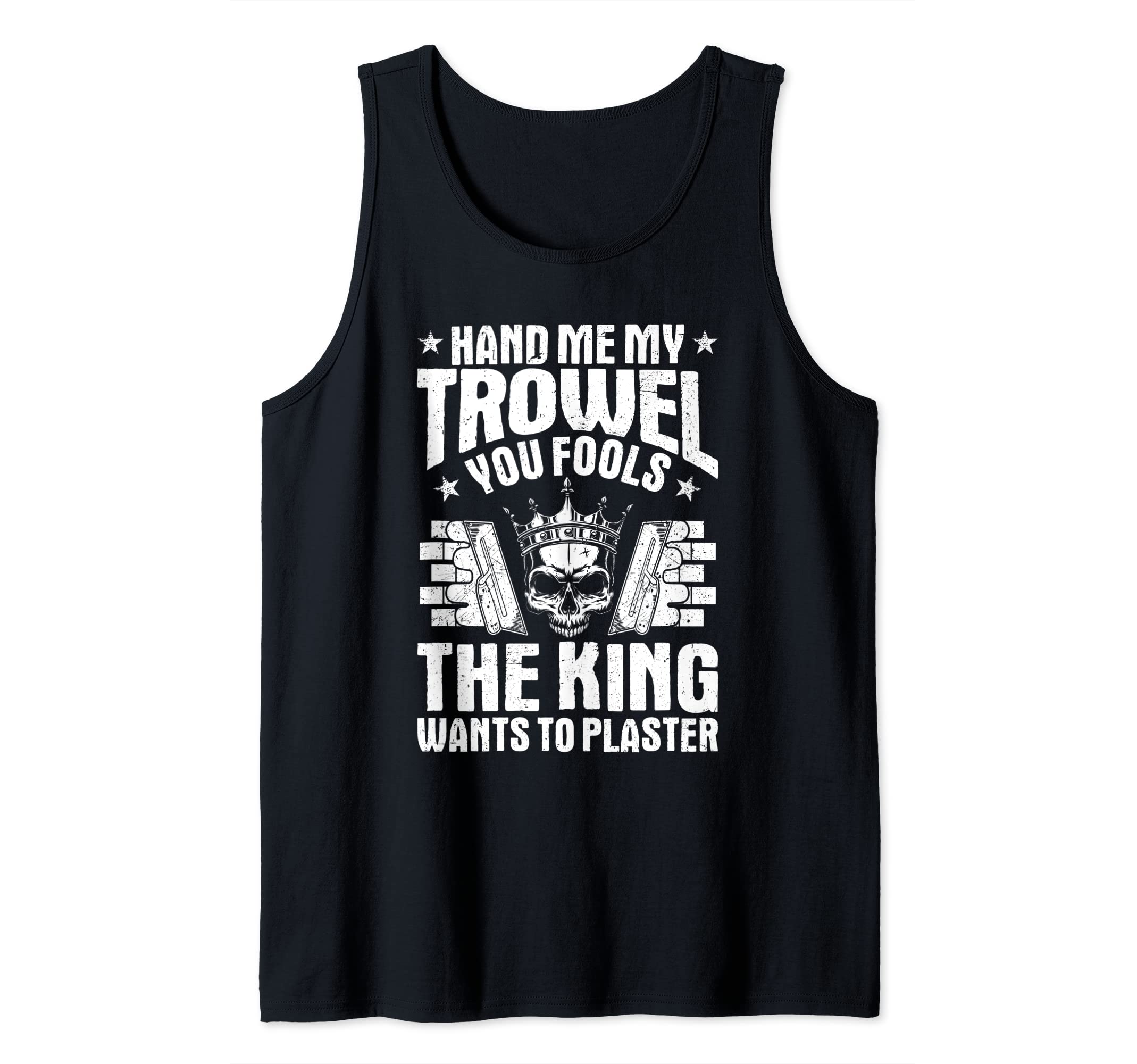 Stuccoer The King Wants To Plaster Plasterer Tank Top
