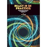 React 19 in Practice: Building Modern, Performant, and Scalable Frontend Applications