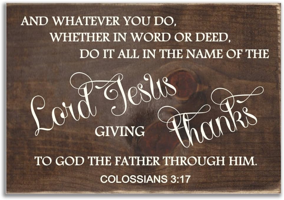 Sign - And Whatever You Do, Whether in Word or Deed, Do It All in the Name of the Lord Jesus... Colossians 3:17