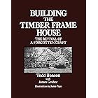 Building the Timber Frame House: The Revival of a Forgotten Craft