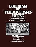 Building the Timber Frame House: The Revival of a Forgotten Art